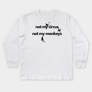 not my circus not my monkeys Kids Long Sleeve T-Shirt